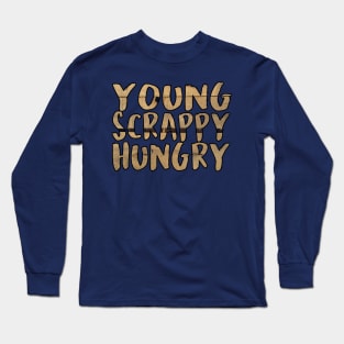 Young, Scrappy, and Hungry Hamilton Inspired Wooden Text Tee Long Sleeve T-Shirt